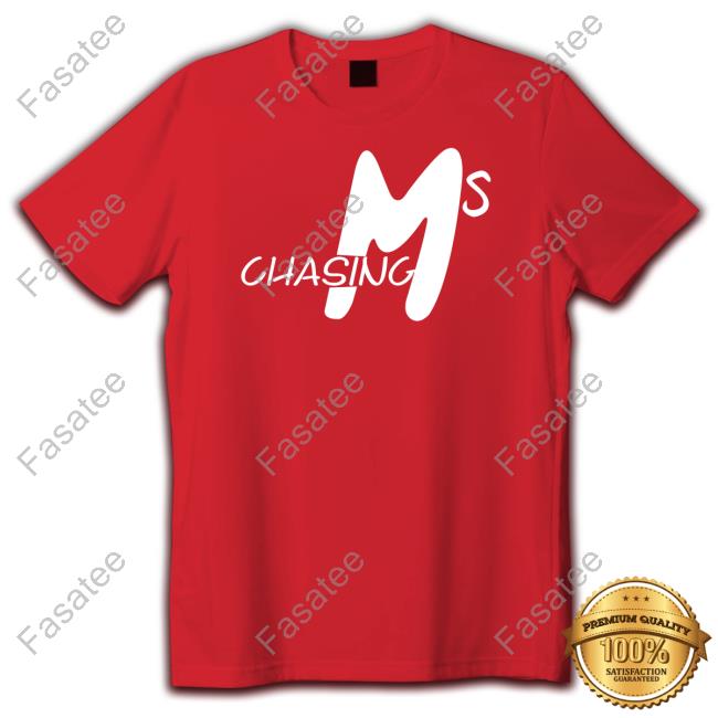 Chasing Ms Tee Shirt