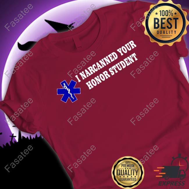 I Narcanned Your Honor Student Tee I Narcanned Your Honor Student T-Shirt