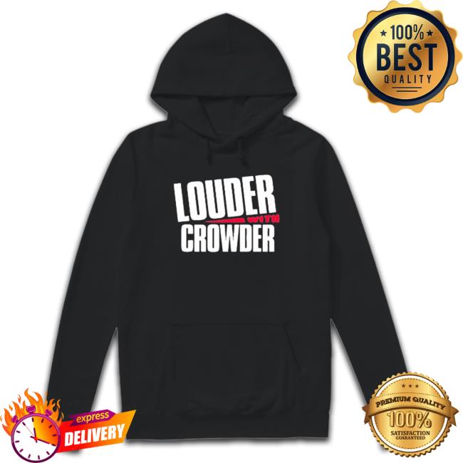 Louder With Crowder shirt, hoodie, tank top, sweater and long sleeve t-shirt