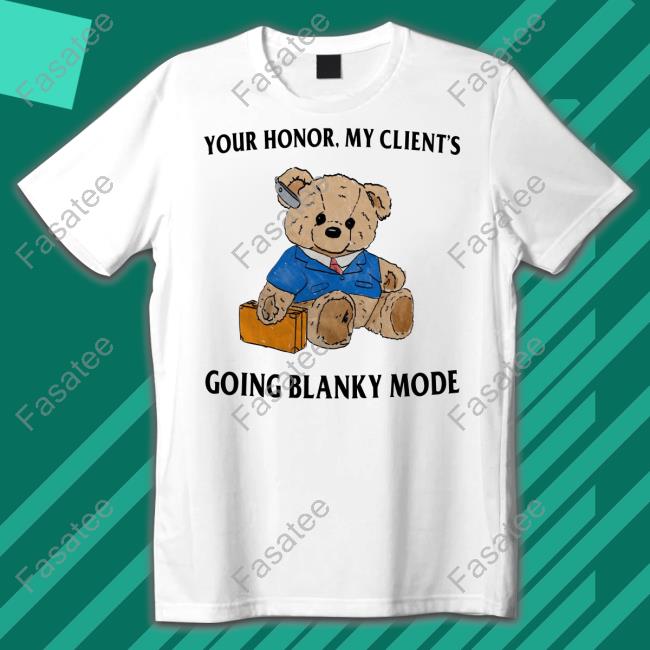 Your Honor My Client's Going Blanky Mode Shirts