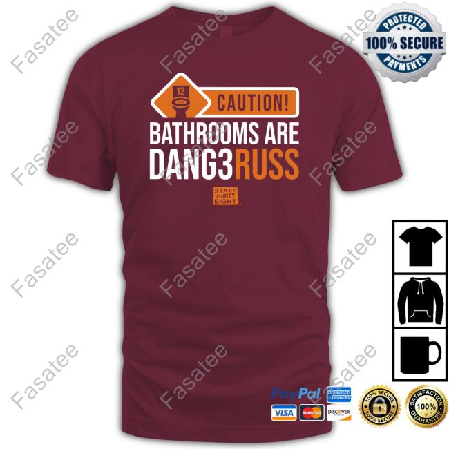 State Thirty Eight Merch Thrones Caution Bathrooms Are Dangerous New Shirt
