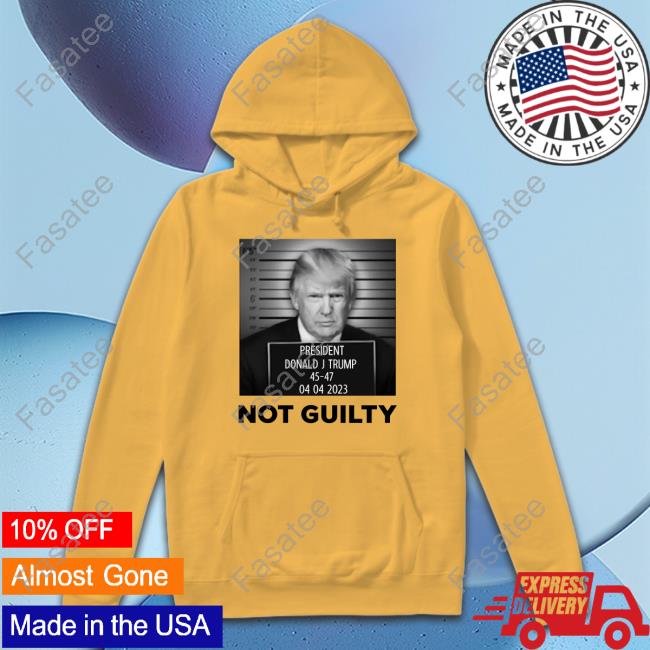 President Donald J Trump Not Guilty shirt, hoodie, tank top, sweater and long sleeve t-shirt
