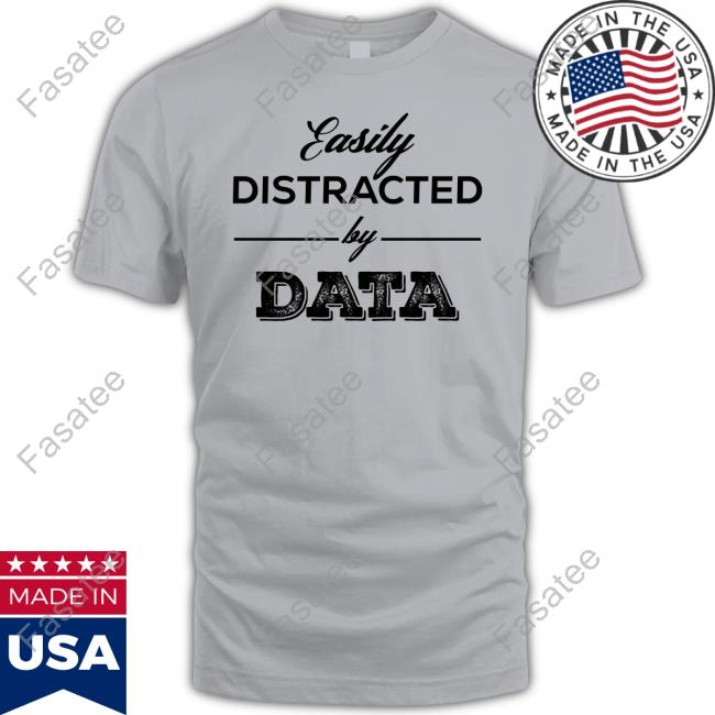 BlesoA Easily Distracted By Data T Shirt