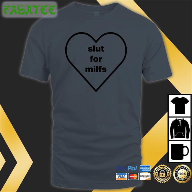 Slut For Milfs Shirts