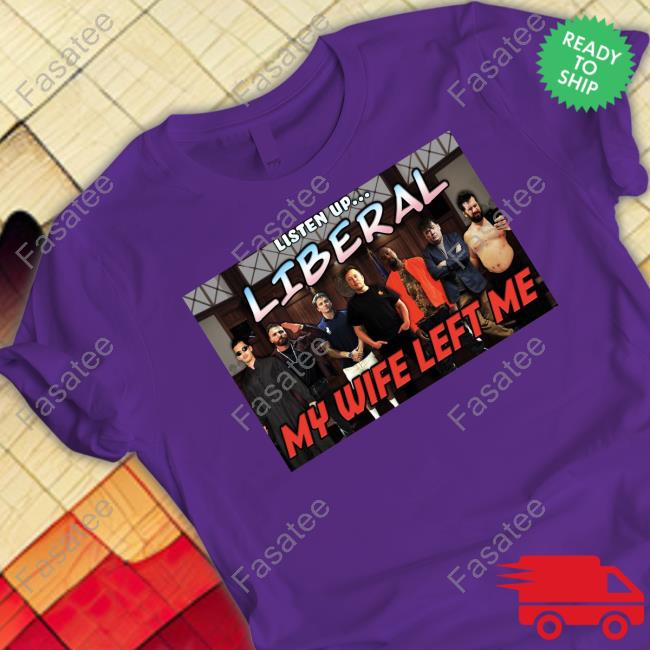 Right Wing Cope Listen Up Liberal My Wife Left Me Sweatshirt