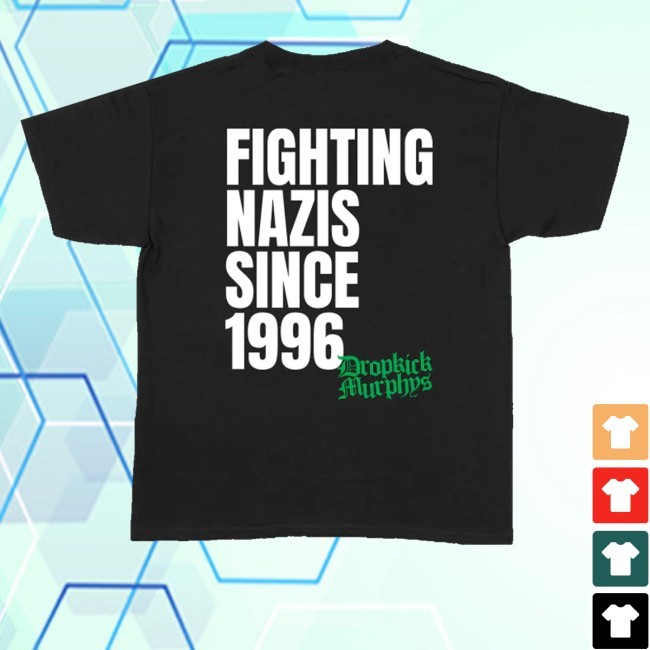 Trending Dropkick Murphys Merch Fighting Nazis Since '96 Shirt Black