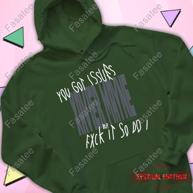 Shirt You Got Issues Xavier Mayne But Fxck It So Do I New Shirt You Got Issues Xavier Mayne But Fxck It So Do I