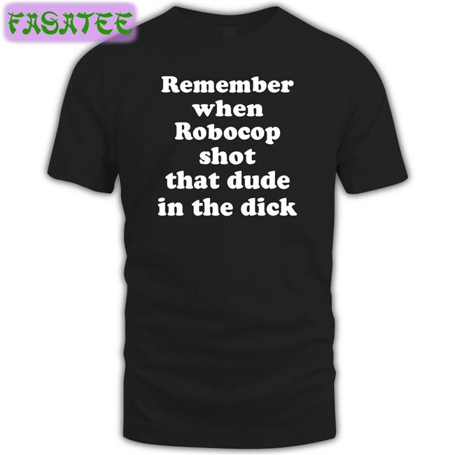 Remember When Robocop Shot That Dude In The Dick Shirts