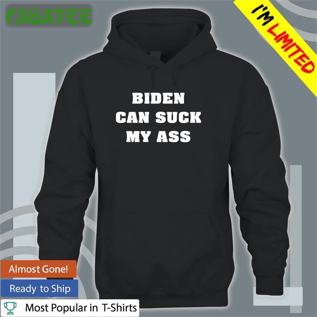 Biden Can Suck My Ass Hooded Sweatshirt