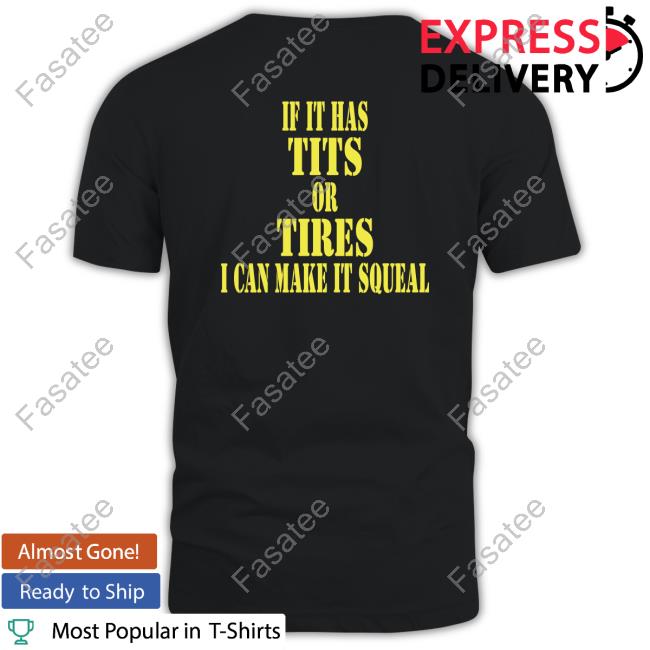 Funny If It Has Tits Or Tires I Can Make It Squeal Shirt