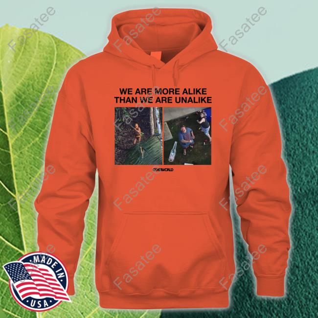 We Are More Alike Than We Are Unalike Tee Shirt