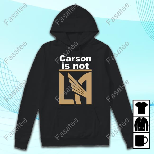 Carson Is Not LA Shirt