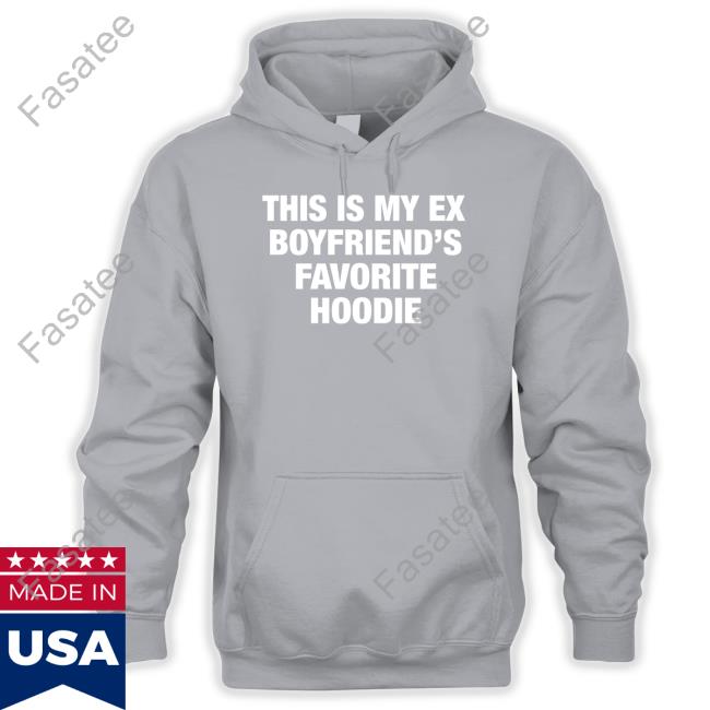 My Ex Boyfriend's Favorite Hoodie Moximimi Store My Ex Boyfriend's Favorite Hoodie Long Sleeve T Shirt