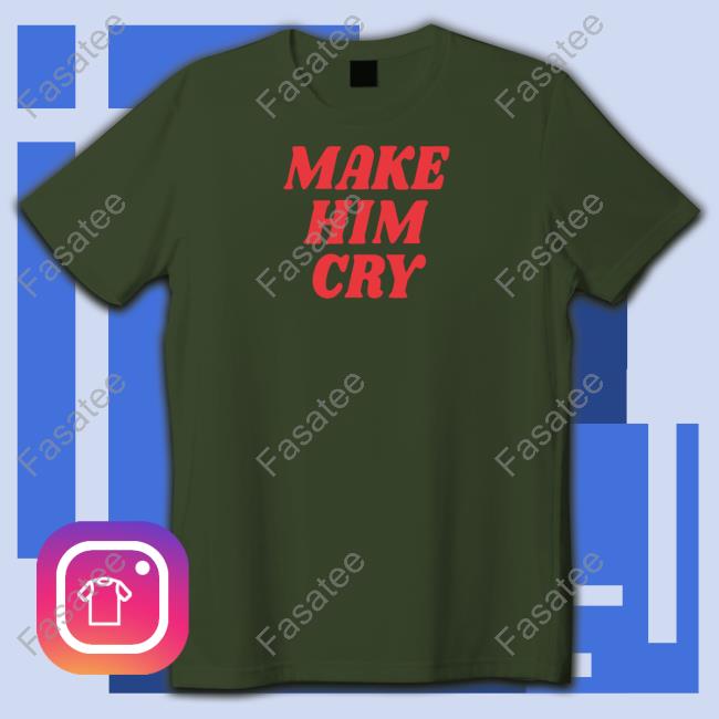 Wearenus Store Make Him Cry Hoodie