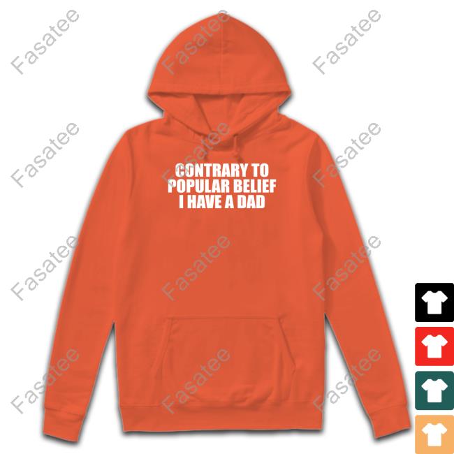 Official Contrary To Popular Belief I Have A Dad Tee Shirt Moximimi Store Contrary To Popular Belief I Have A Dad T Shirt