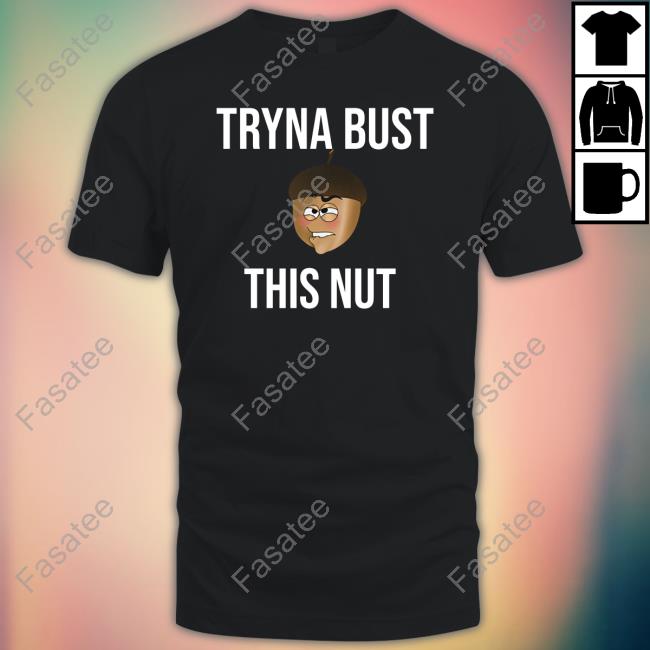 Thedylanshane Tryna Bust This Nut T-Shirt