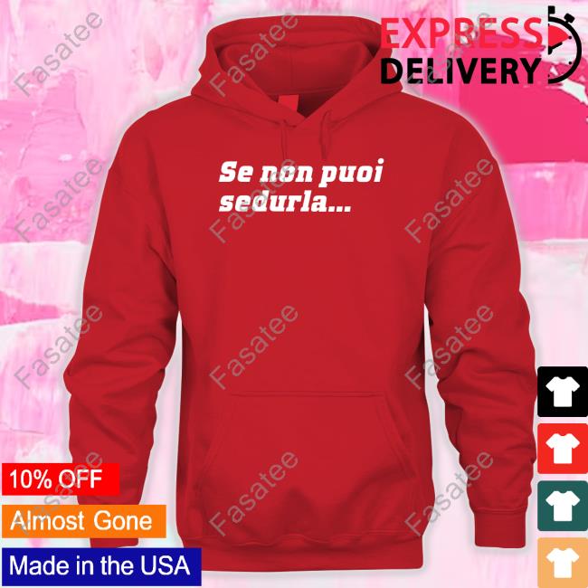 Loris Corradi Se Non Puoi Sedurla Hoodie