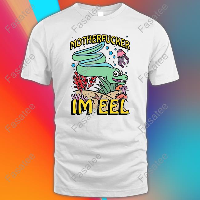 Motherfucker I'm Eel Long Sleeve Tee Shirtsthatgohard Merch Motherfucker I'm Eel Shirts