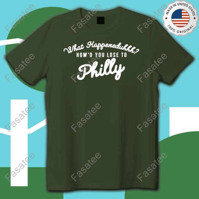 What Happeneduhhh How's You Lose To Philly Classic Shirt