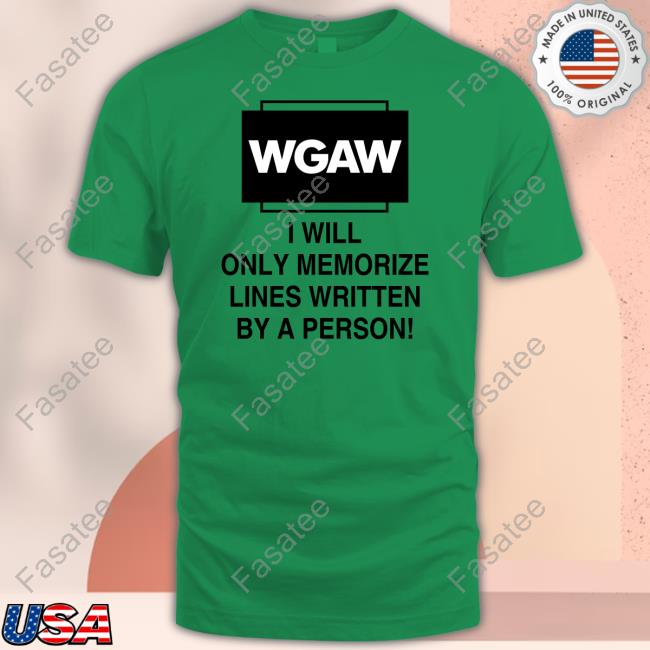 Sagaftrastrike Wgaw I Will Only Memorize Lines Written By A Person Tee