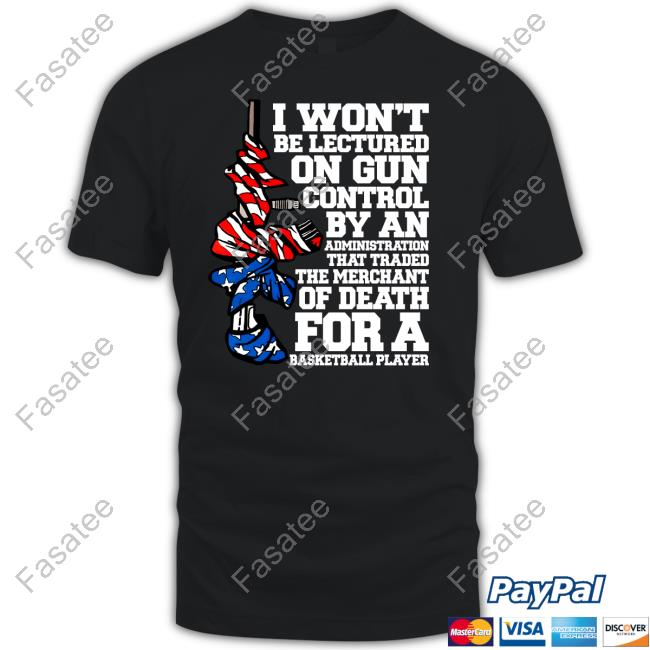 Irishpeachdesigns Store I Won't Be Lectured On Gun Control The Merchant Of Death Unisex T Shirt Irishpeachbackup