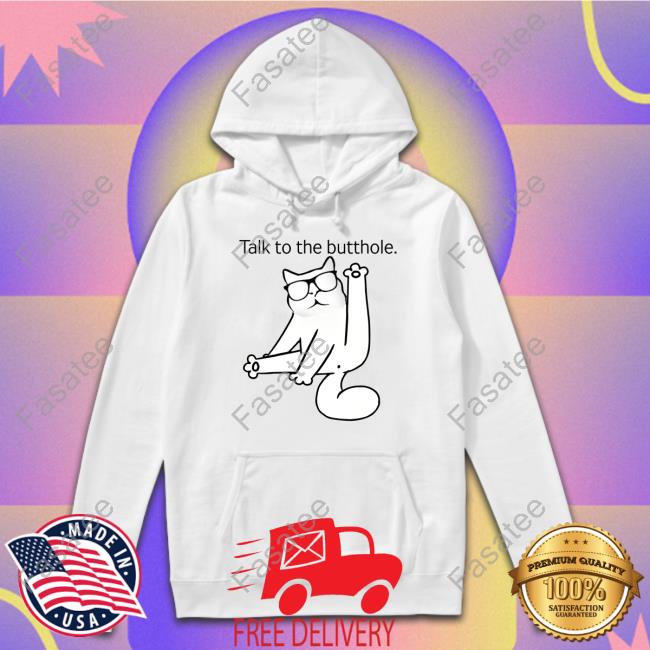 Catturd Talk To The Butthole Shirt