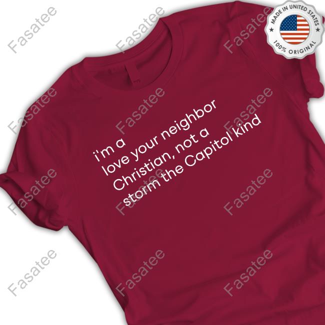 I'm A Love Your Neighbor Christian, Not A Storm The Capitol Kind Long Sleeve T Shirt