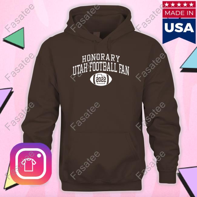 Honorary Utah Football Fan 2022 Shirt Honorary Fan Shirts