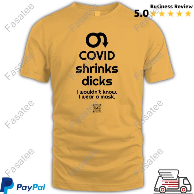 Covid Shrinks Dicks I Wouldn't Know I Wear A Mask T Shirts