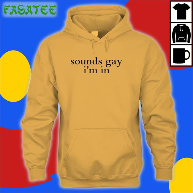 Sounds Gay I'm In Tee Shirt