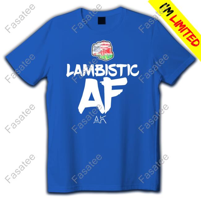 Mrlambistic Lambistic Af New Shirt Andrew Kibe