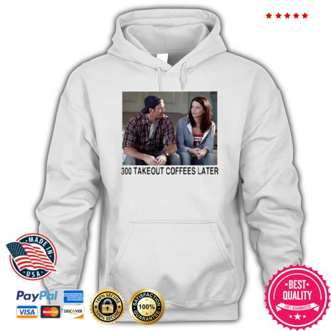 Trending 300 Takeout Coffees Later Shirts Trending 300 Takeout Coffees Later T-Shirt