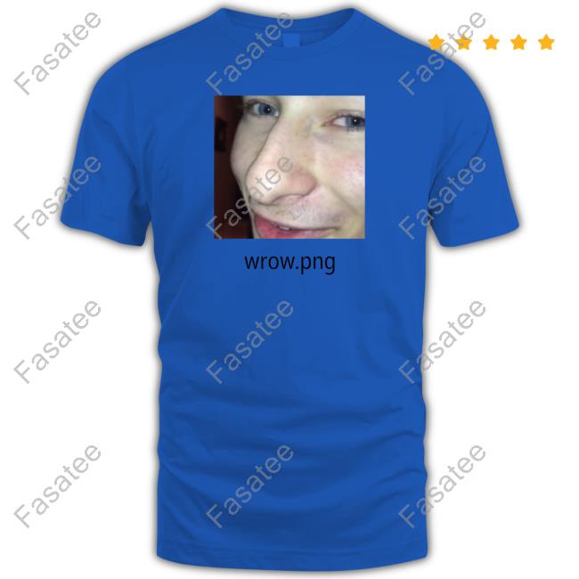 Shirts That Go Hard Wrow.Png Tee Wrow.Png T Shirts Shirts That Go Hard