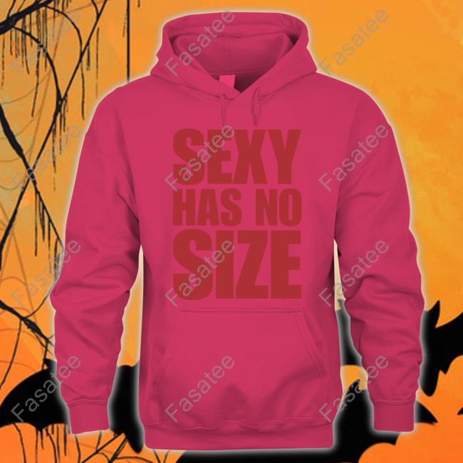 Fat Wearing Sexy Has No Size Hoodie