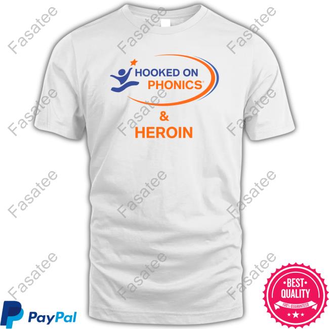 Shirts That Go Hard Hooked On Phonics And Heroin FunnyThegoodshirts Store