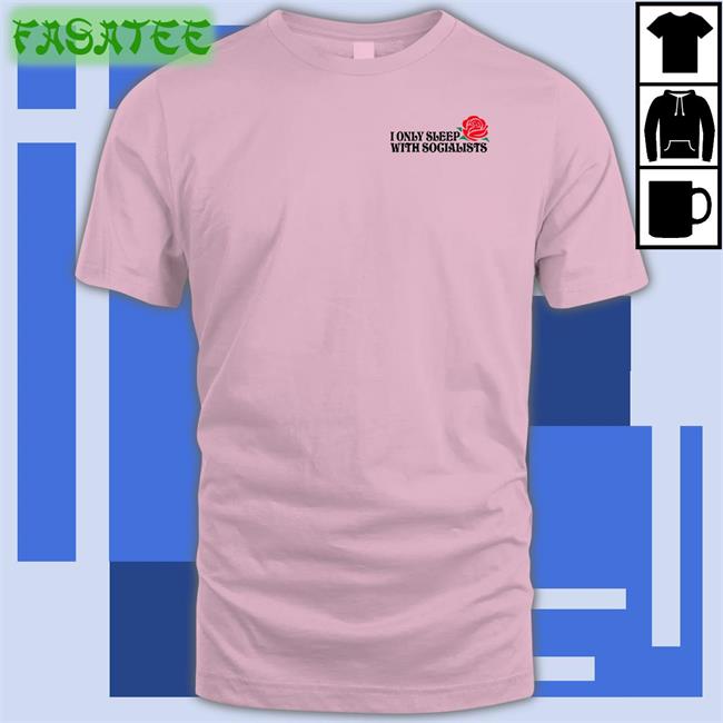 I Only Sleep With Socialists Shirt Olivia Kate Cooke Thinkercooke