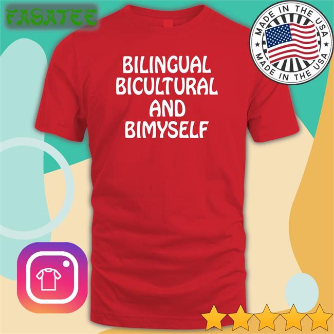 Shirts That Go Hard Bilingual Bicultural And Bimyself Shirt
