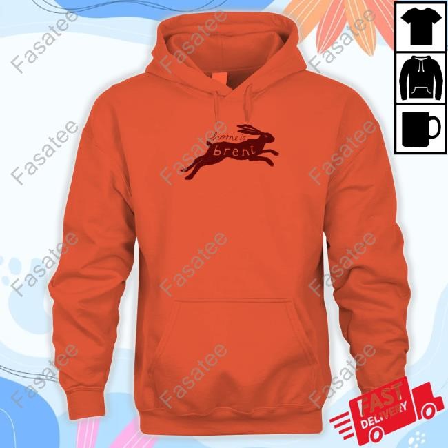 Brent Forever Merch Home Is Brent Tee Brent Forever Merch Home Is Brent Hoodie