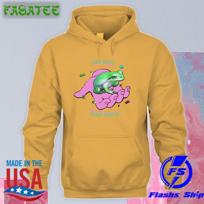 Shirts That Go Hard Eat Bug Take Drug Long Sleeve Tee