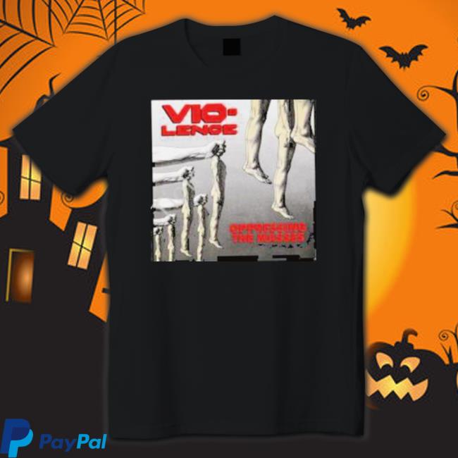 Vio-Lence Oppressing The Masses T-Shirt