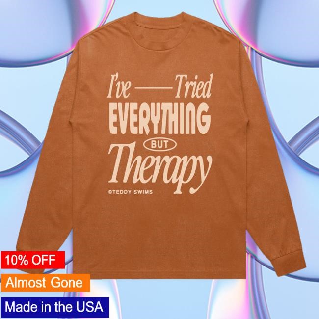 I've Tried Everything But Therapy Teddy Swims Hoodie