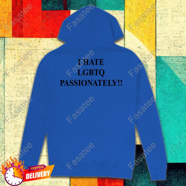 I Hate Lgbtq Passionately Long Sleeved T-Shirt