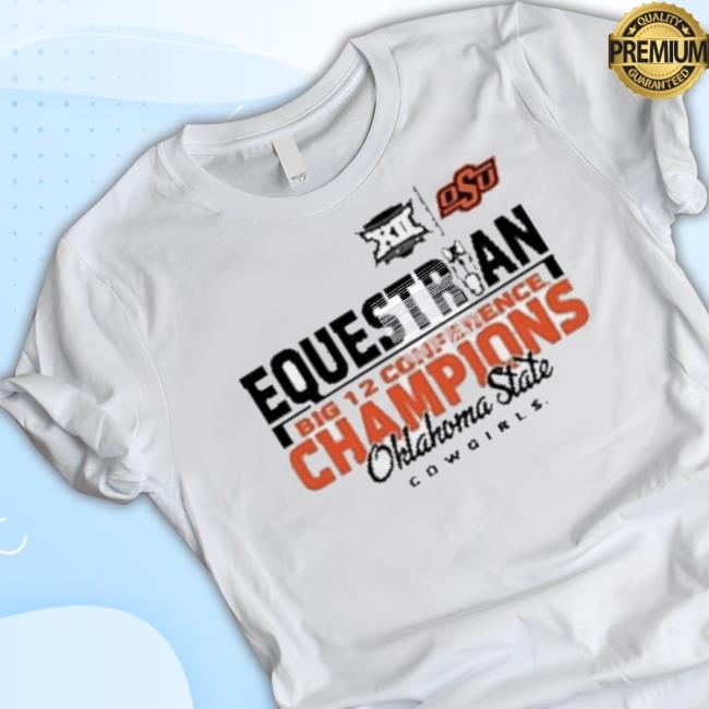 Trending Oklahoma State Girls 2023 Equestrian Big 12 Champions t-shirt, hoodie, tank top, sweater and long sleeve t-shirt Trending Oklahoma State Girls 2023 Equestrian Big 12 Champions Shirts