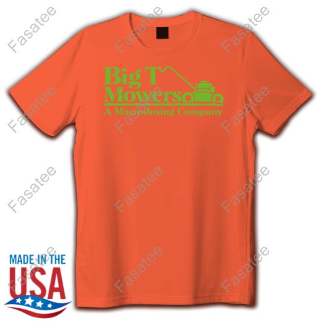 Big T Mowers A Macrodosing Company Shirt