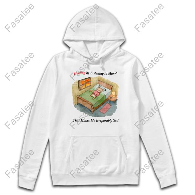 Justinsshirtstore Healing By Listening To Music That Makes Me Irreparably Sad T-Shirt