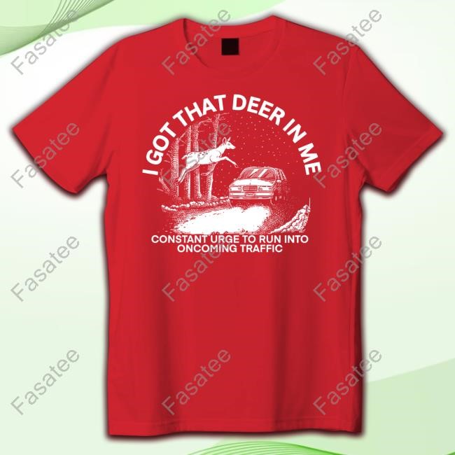 Punk With A Camera Merch I Got That Deer In Με Constant Urge To Run Into Oncoming Traffic T Shirts