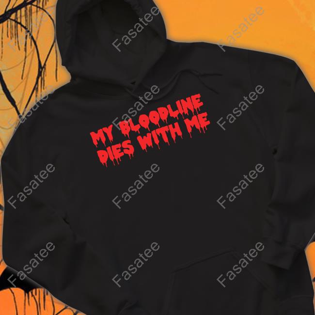 My Bloodline Dies With Me Shirt Witchesvspatriarchy