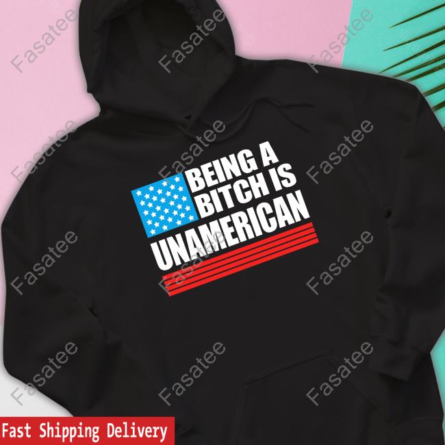 Being A Bitch Is Unamerican Tee