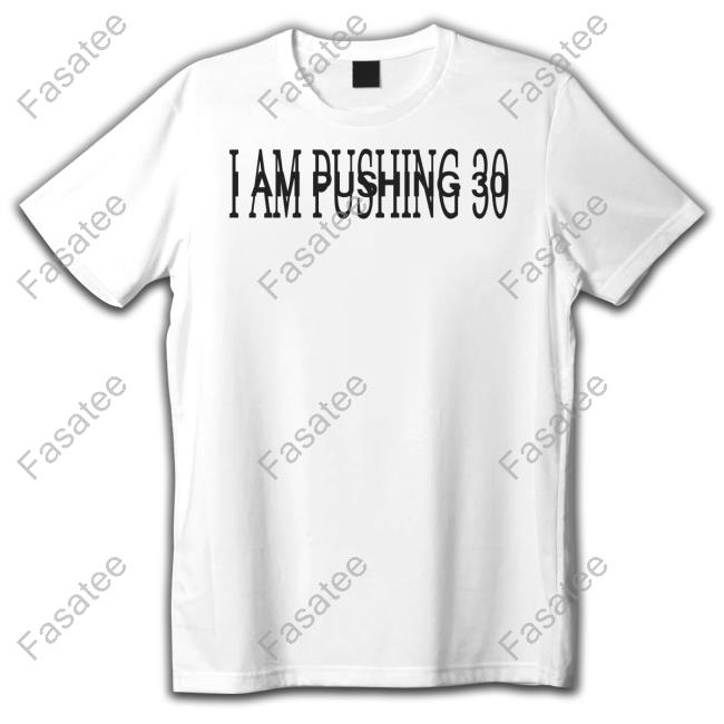 I Am Pushing 30 Sweatshirt