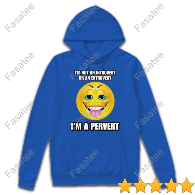 I'm Not An Introvert Or An Extrovert I'm A Pervert Crewneck Sweatshirt Cringey Tees Store